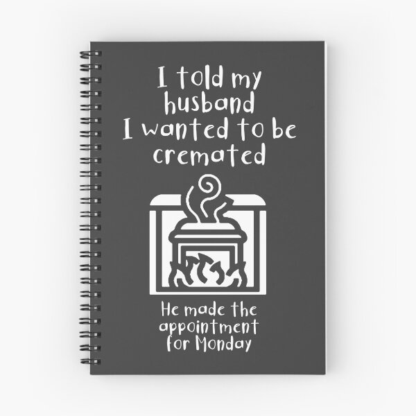 Item preview, I told my husband I wanted to be cremated (white) designed and sold by SolidEarthArt.