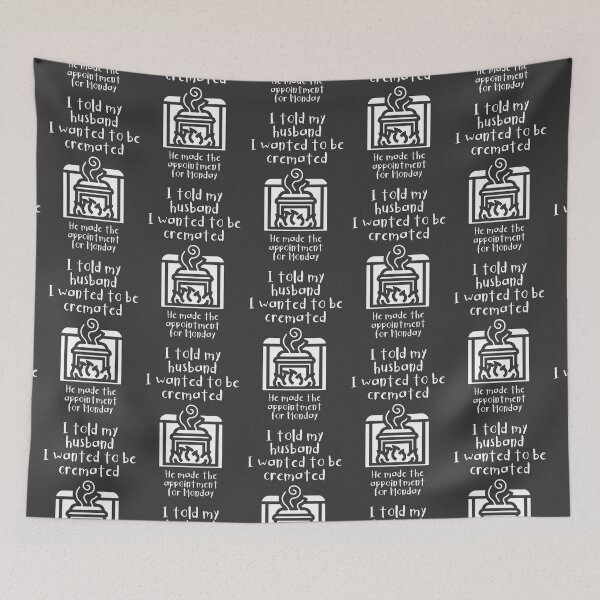 Item preview, I told my husband I wanted to be cremated (white) designed and sold by SolidEarthArt.