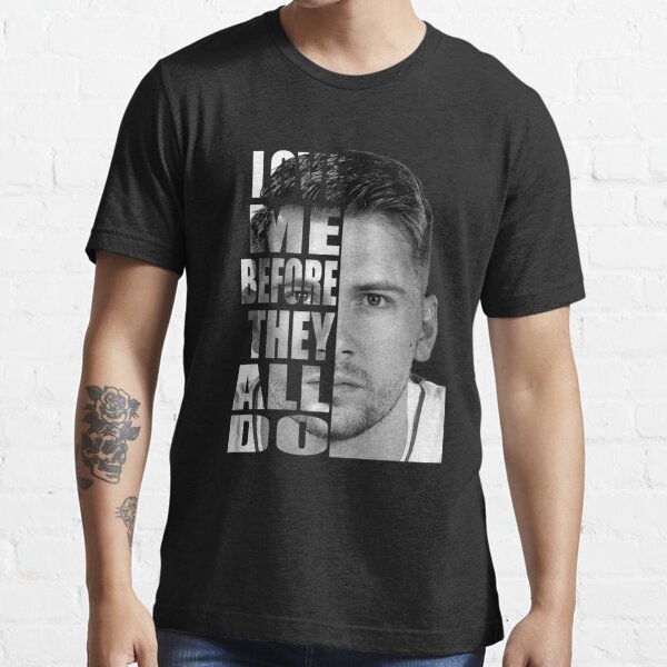 Luka Doncic - Love Me Before They All Do Essential T-Shirt by AYA-Design