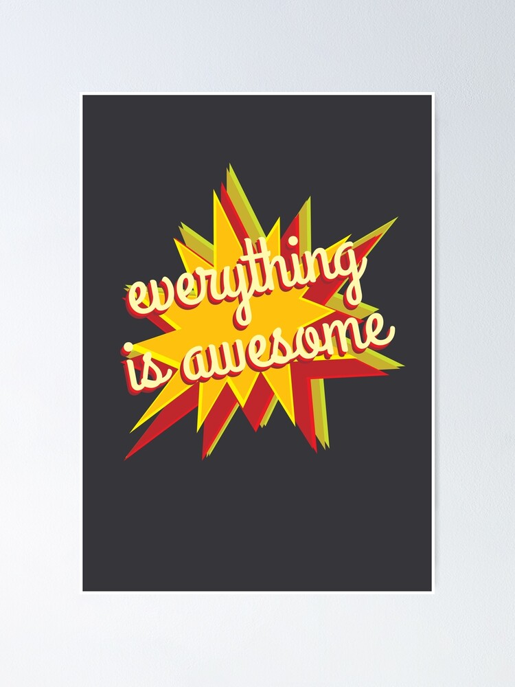 "Everything is Awesome" Poster by certainasthesun | Redbubble