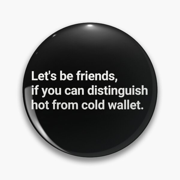 Item preview, Lets be friends, if you can distinguish hot from cold wallet. designed and sold by WhitepaperStyle.