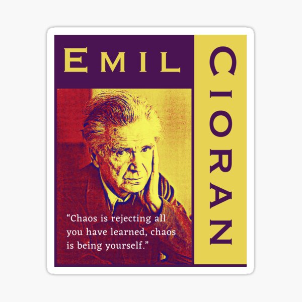 Emil Cioran portrait and quote: Chaos is rejecting all you have learned Sticker