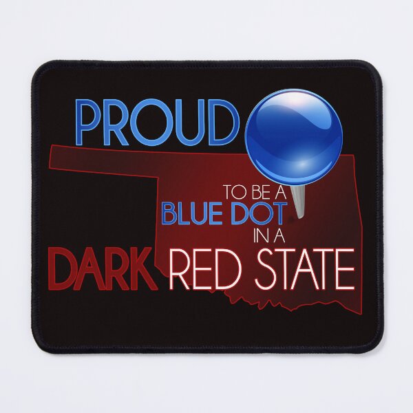 Item preview, Proud to be a Blue Dot in Red State Oklahoma designed and sold by Tammie Dodge.