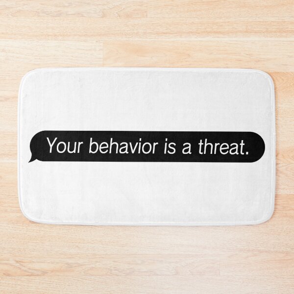Item preview, Your behavior is a threat. designed and sold by LuckyDesigner.