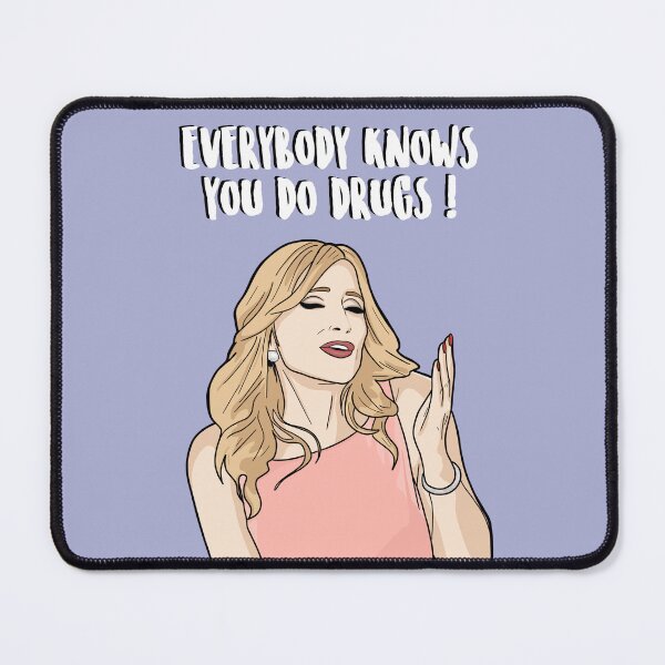 Item preview, Everybody Knows You Do Drugs - Sonja Morgan - Real Housewives of New York designed and sold by PopShopDesignFR.