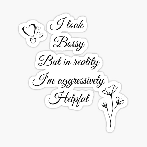Item preview, i look bossy but in reality i'm aggressively helpful designed and sold by Designfs.