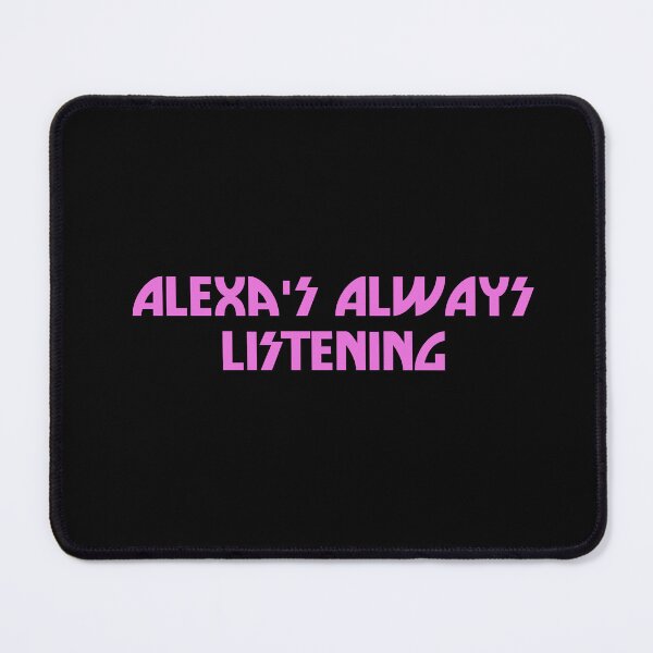 Item preview, Alexa's always listening designed and sold by LoucheHQ.