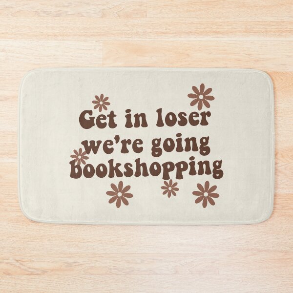 Item preview, Get in loser we're going bookshopping designed and sold by Gwendesigns.