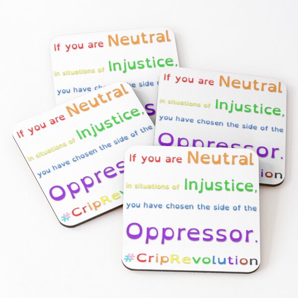 Item preview, If you are Neutral in situations of Injustice, you have chosen the side of the Oppressor. designed and sold by CripRevolution.