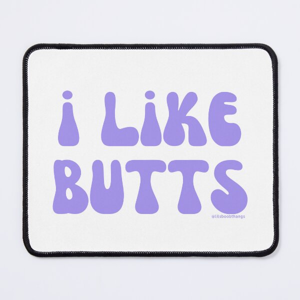 Item preview, I like butts, v21 | @lilsboobthangs designed and sold by lilsboobthangs.