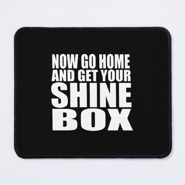 Item preview, Now Go Home And Get Your Shine Box designed and sold by selmablairz.