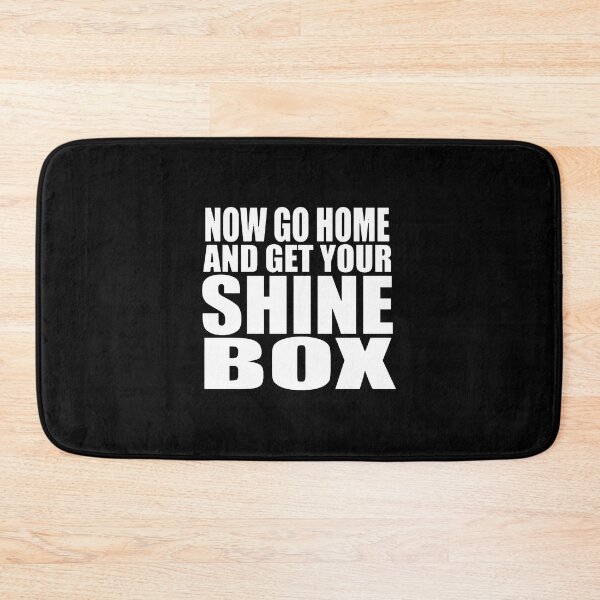Item preview, Now Go Home And Get Your Shine Box designed and sold by selmablairz.