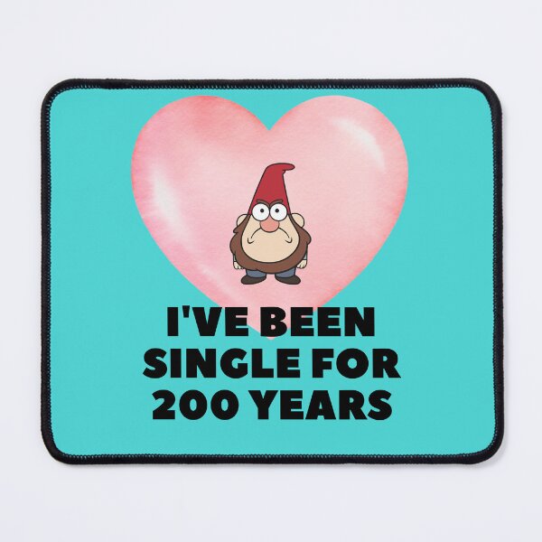 Item preview, I´ve Been single for 200 years Gnome Quotes designed and sold by EdgarReffo.