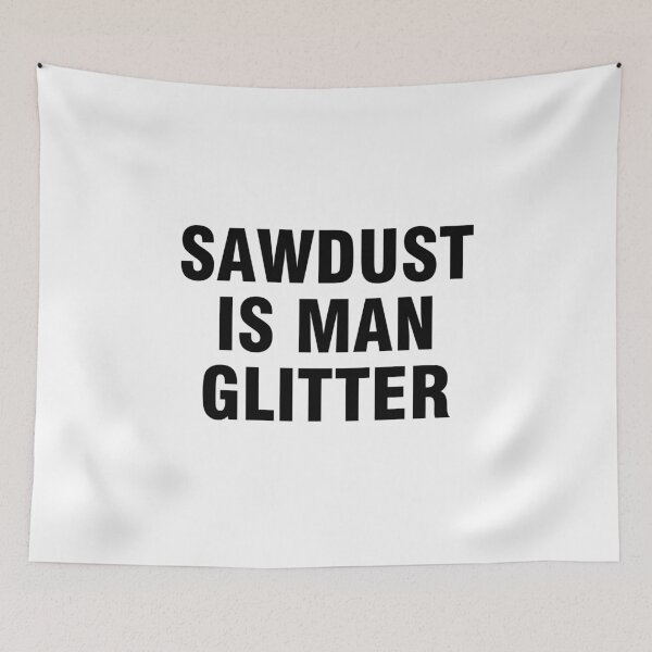 Item preview, Sawdust is man glitter designed and sold by allthetees.