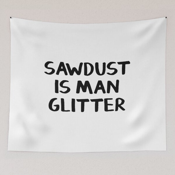 Item preview, Sawdust is man glitter designed and sold by allthetees.