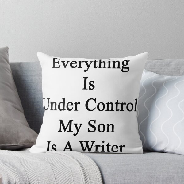 Item preview, Everything Is Under Control My Son Is A Writer  designed and sold by supernova23.