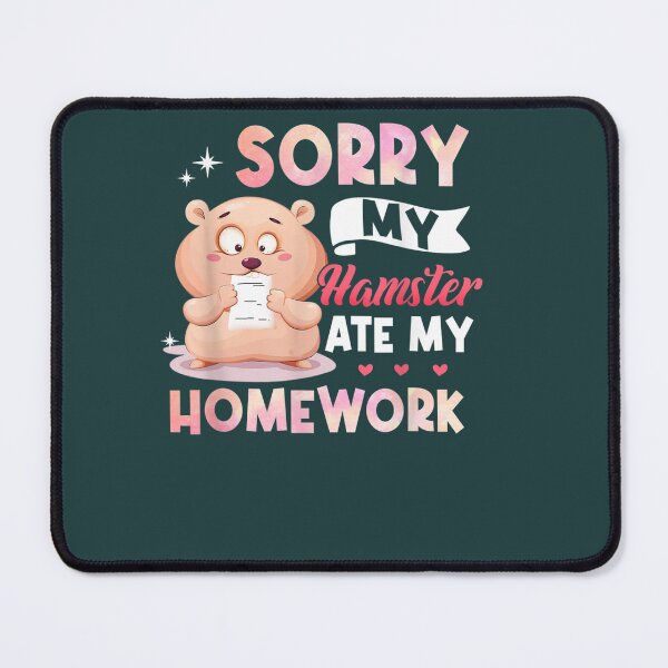 Item preview, Sorry My Hamster Ate My Homework  designed and sold by DorisWLopez.