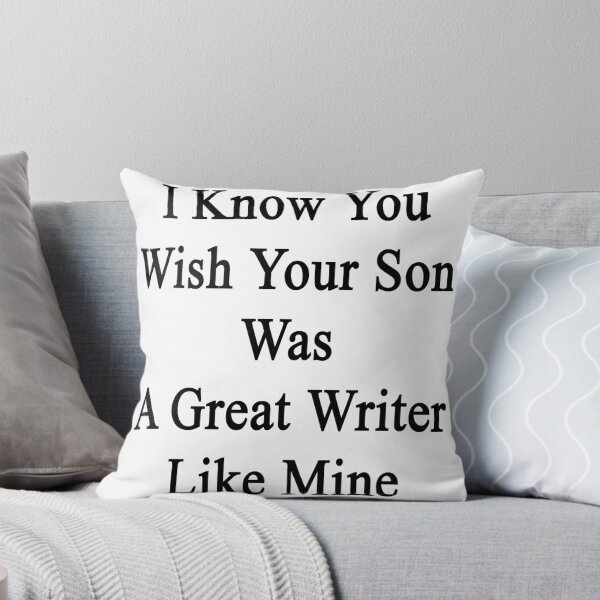 Item preview, I Know You Wish Your Son Was A Great Writer Like Mine  designed and sold by supernova23.