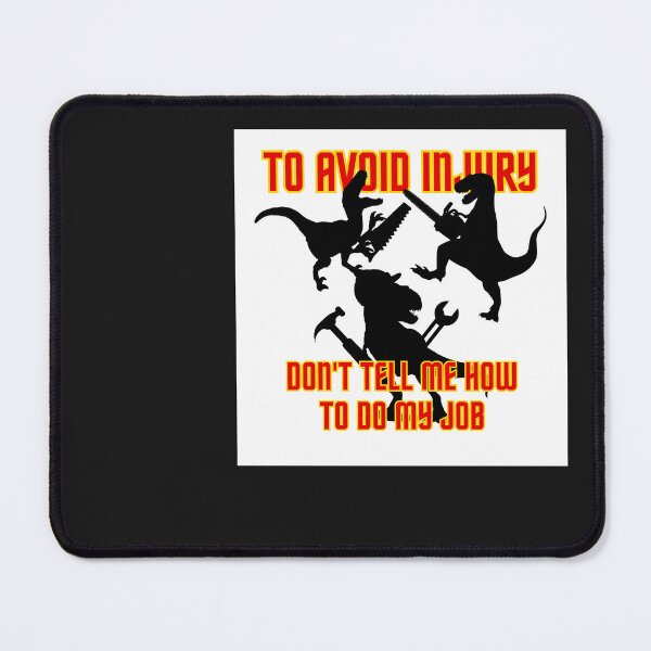 Item preview, Dinosaurs: To Avoid Injury - Don't Tell Me How To Do My Job designed and sold by DinozayerStudio.