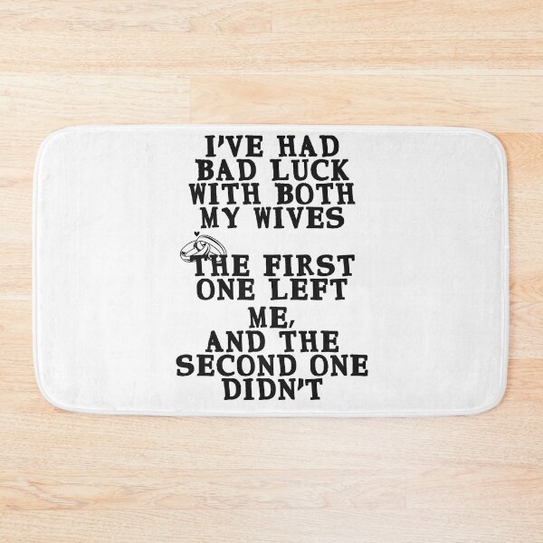 Item preview, I've had bad luck with both wives, one left the other didn't designed and sold by Gevover.