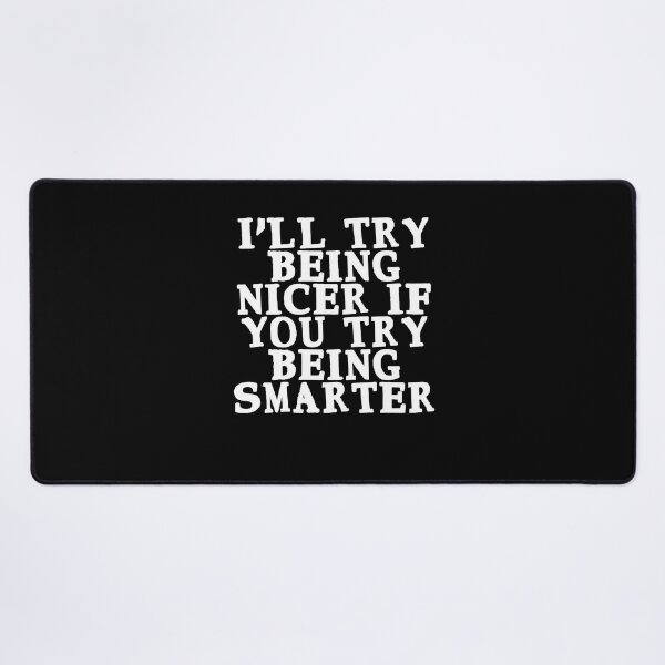 Item preview, I'll try being nicer, if you try being smarter Funny Quote designed and sold by Gevover.