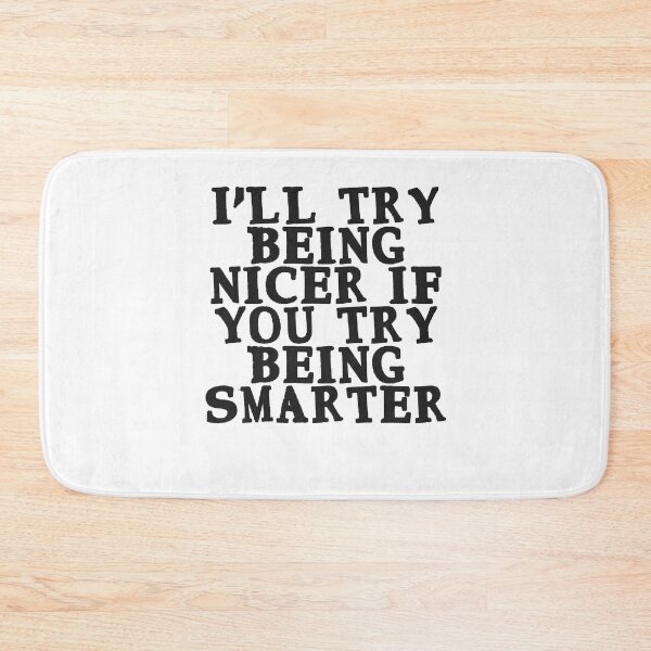Item preview, I'll try being nicer, if you try being smarter Funny Quote designed and sold by Gevover.