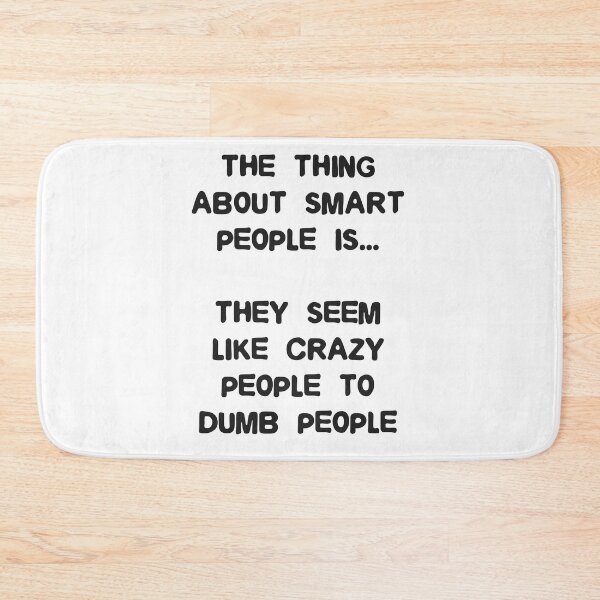 Item preview, The thing about smart people is they seem crazy to dumb peop designed and sold by Gevover.