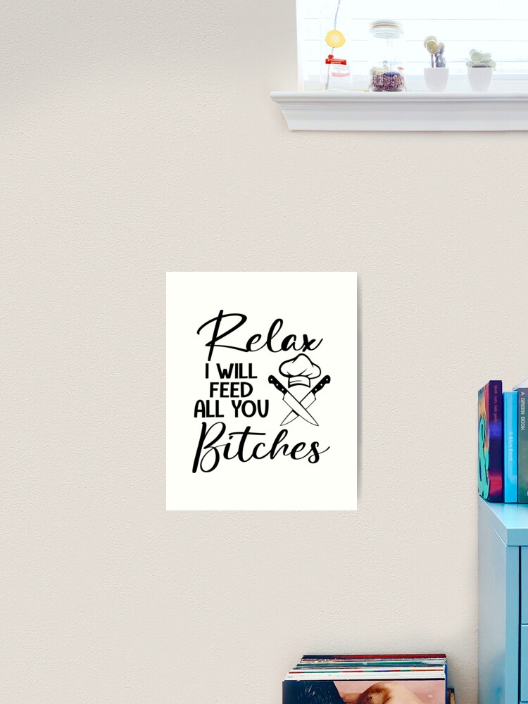 I Will Feed All You Bitches Funny Chef Gifts For Women Men, National  Personal Chef Day Gifts For Kitchen Cook Staffs  Art Print for Sale by  medroc