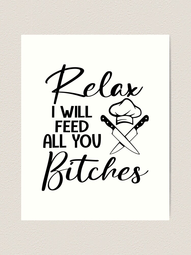 I Will Feed All You Bitches Funny Chef Gifts For Women Men, National  Personal Chef Day Gifts For Kitchen Cook Staffs  Art Print for Sale by  medroc