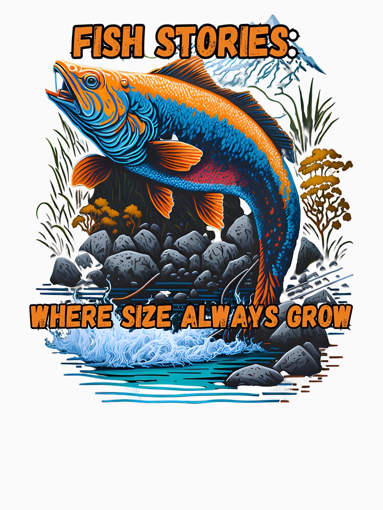 Funny fishing, fish stories: where size always grow Essential T