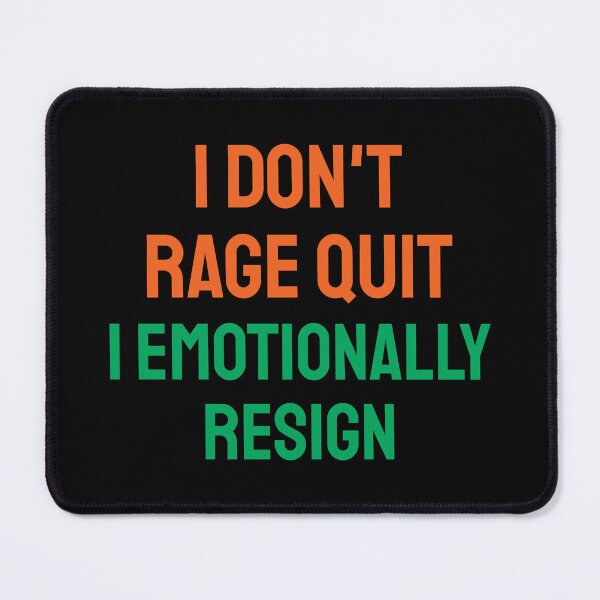 Item preview, I don't rage quit, I emotionally resign designed and sold by twisted-dot.