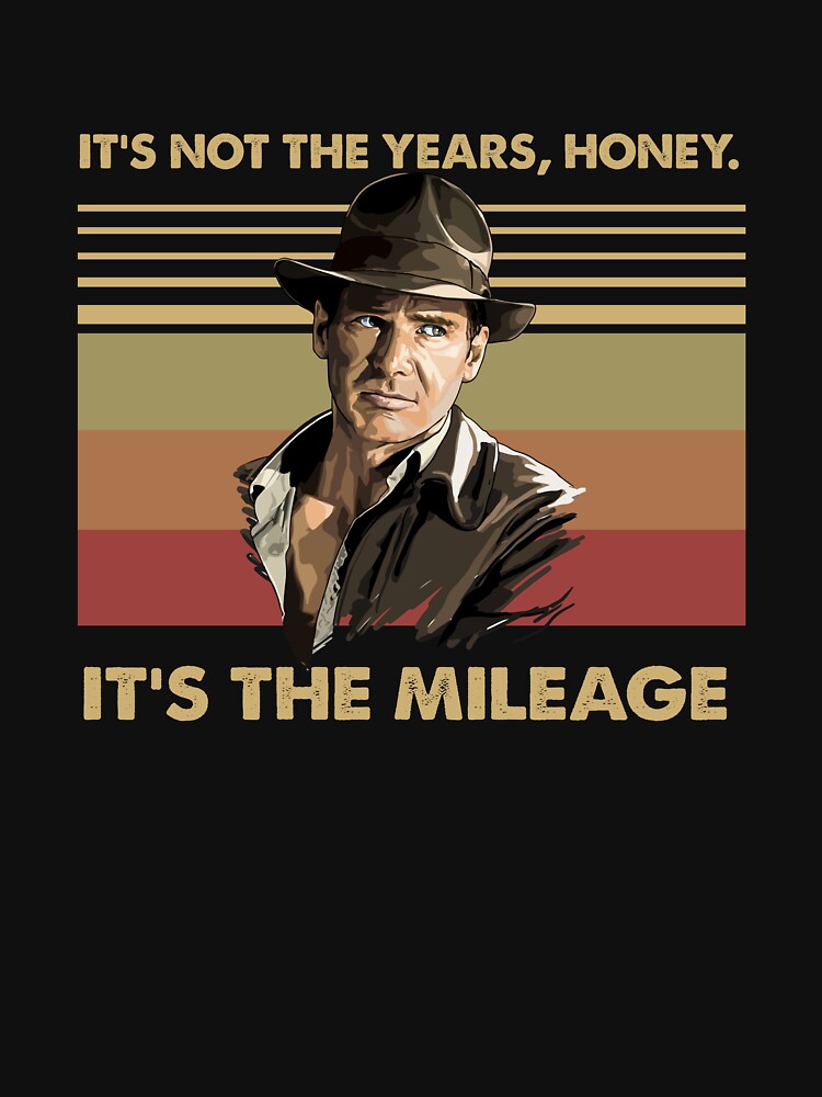 It's Not The Years Honey It's The Mileage Shirt It's Not The Years Honey It's The Mileage Shirt