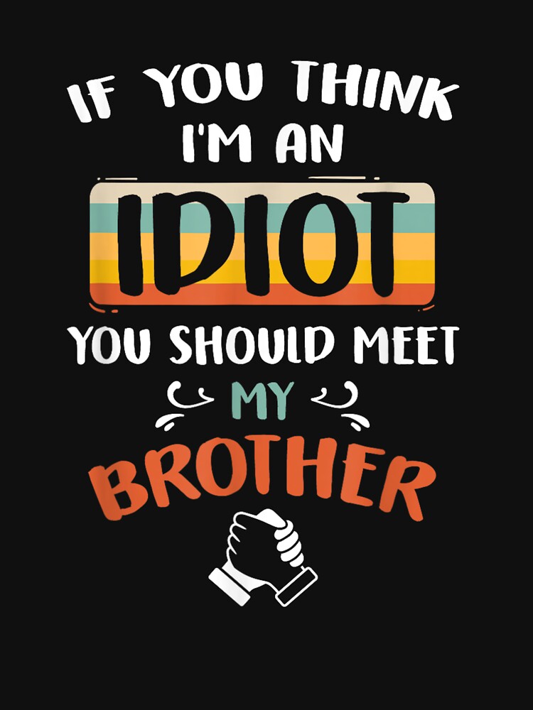  If You Think I'm An Idiot You Should Meet My Brother-in-Law  Tank Top : Clothing, Shoes & Jewelry