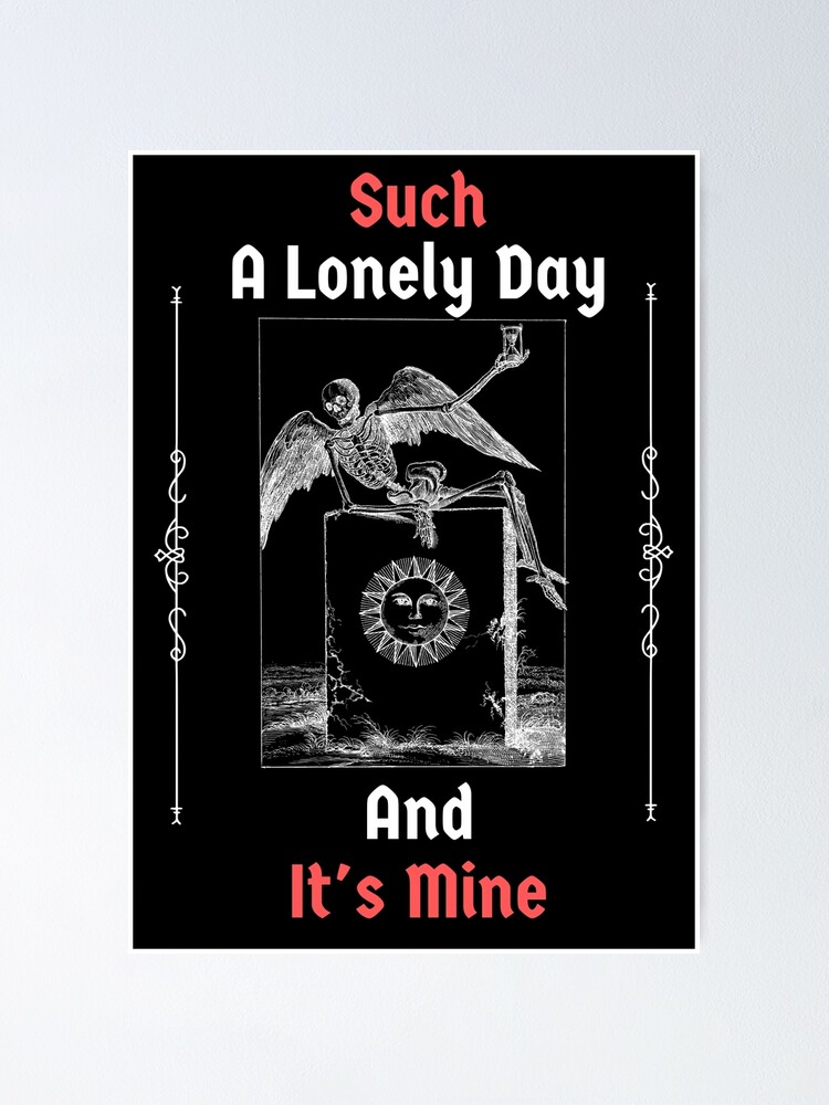 My Life Such A Lonely Day And It's Mine Alone