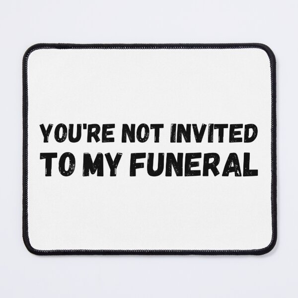 Item preview, You're not invited to my funeral designed and sold by HandicraftArt.