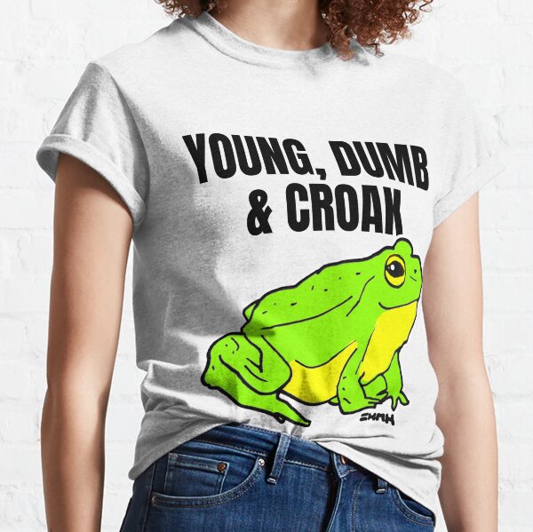 Young, Dumb & Croak Green Frog Classic T-Shirt