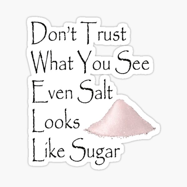 "Don't Trust What you see Even Salt Looks Like Sugar" Sticker for Sale by YOELFASH Redbubble