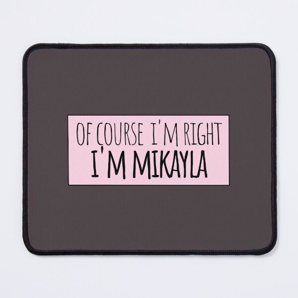Item preview, Of Course I'm Right I'm Mikayla Funny Personalized designed and sold by kindxinn.