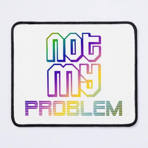 Item preview,  not my problemquotes themed graphic design by ironpalette designed and sold by ironpalette.