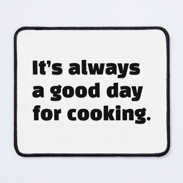 Item preview, It is always a good day for cooking designed and sold by reasonablemunki.