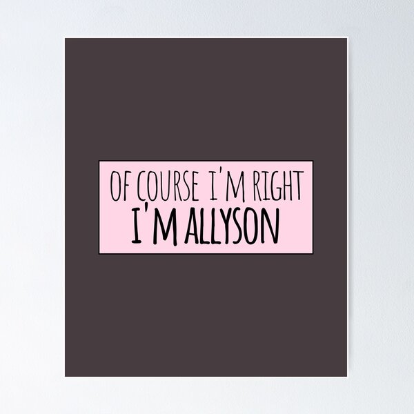 Aperçu de l'œuvre Bien sûr, j'ai raison, je suis Allyson Funny personnalisé créée et vendue par kindxinn.