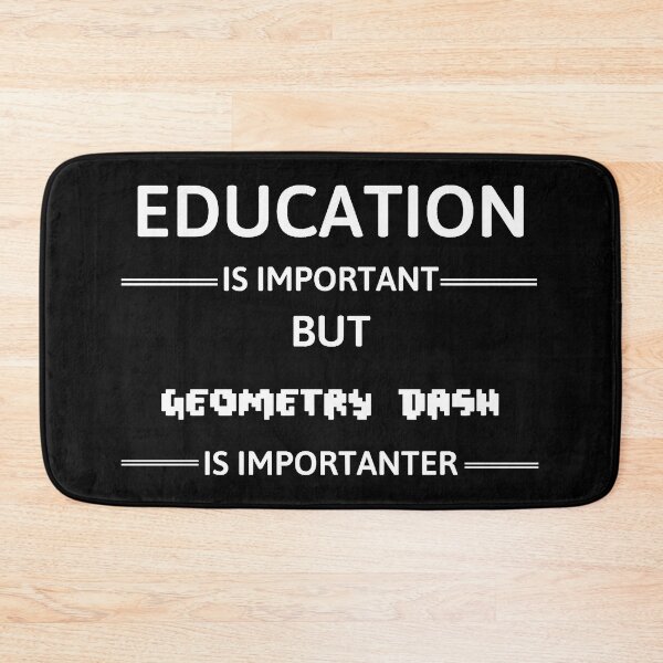 Item preview, Education Is Important But Geometry Dash Is Importanter designed and sold by shen-illaz.