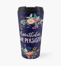 Nevertheless, She Persisted Travel Mug