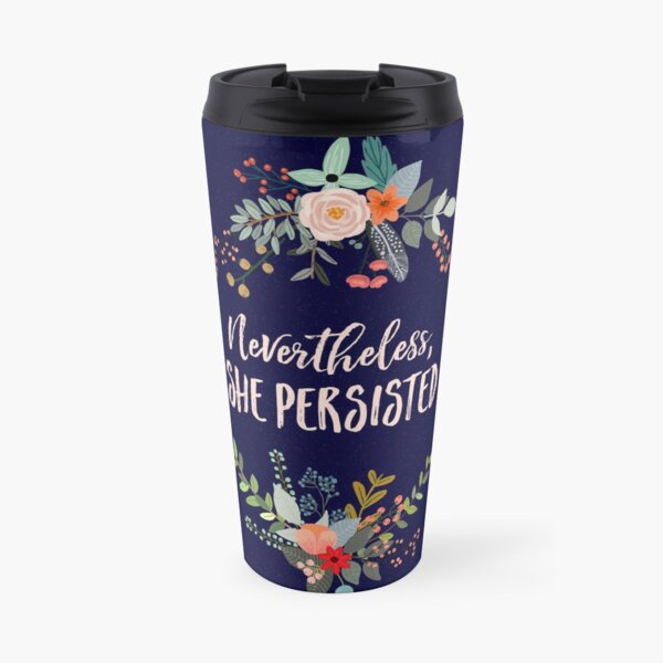 Nevertheless, She Persisted Travel Mug