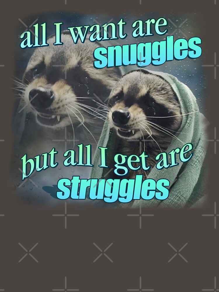 Thumbnail 7 of 7, Classic T-Shirt, All I want are snuggles but all I get are struggles raccoon word art meme designed and sold by snazzyseagull.