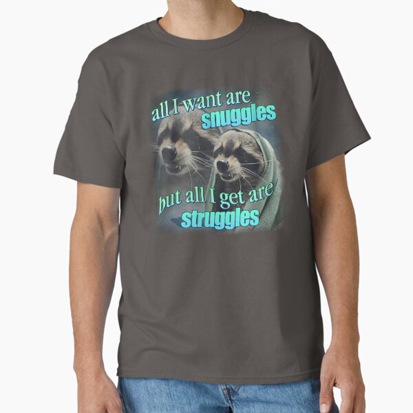 Item preview, All I want are snuggles but all I get are struggles raccoon word art meme designed and sold by snazzyseagull.