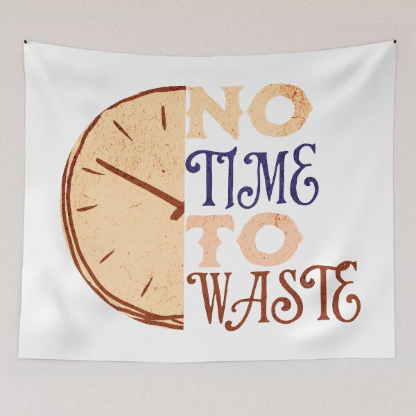 Item preview, No Time to Waste Embracing the Value of Time designed and sold by ThiagoSDantas.