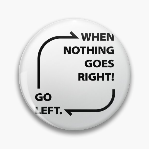 Item preview, funny motive quote when nothing goes right go left designed and sold by MortalRight.