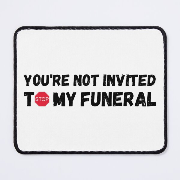 Item preview, You're not invited to my funeral designed and sold by HandicraftArt.