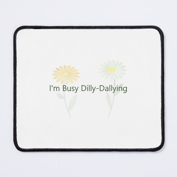 Item preview, Im Busy Dilly Dallying designed and sold by Budibabe.
